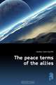 The peace terms of the allies, Headlam James Wycliffe 