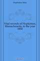 Vital records of Hopkinton, Massachusetts, to the year 1850, Hopkinton Mass 