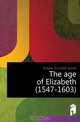 The age of Elizabeth (1547-1603), Esdaile Arundell James 
