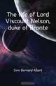 The life of Lord Viscount Nelson, duke of Bronte, Sinn Bernard Albert 