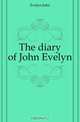 The diary of John Evelyn, Evelyn John 