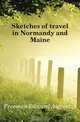 Sketches of travel in Normandy and Maine, Freeman Edward Augustus 