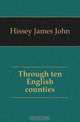 Through ten English counties, Hissey James John 