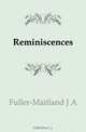Reminiscences, Fuller-Maitland J A 