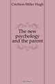 The new psychology and the parent, Crichton-Miller Hugh 