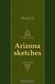 Arizona sketches, Munk J. A. 