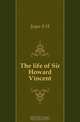 The life of Sir Howard Vincent, Jeyes S H 