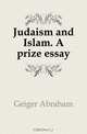 Judaism and Islam. A prize essay, Geiger Abraham 