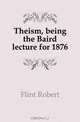 Theism, being the Baird lecture for 1876, Flint Robert 