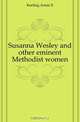 Susanna Wesley and other eminent Methodist women, Keeling Annie E 