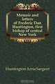 Memoir and letters of Frederic Dan Huntington, first bishop of central New York, Huntington Arria Sargent 