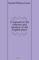 A manual for the collector and amateur of old English plays, William C. Hazlitt 