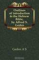 Outlines of introduction to the Hebrew Bible, by Alfred S. Geden, Geden A S 