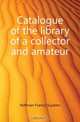 Catalogue of the library of a collector and amateur, Hoffman Francis Suydam 