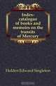 Index-catalogue of books and memoirs on the transits of Mercury, Edward Singleton Holden 