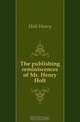 The publishing reminiscences of Mr. Henry Holt, Holt Henry 