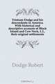 Tristram Dodge and his descendants in America. With historical and descriptive accounts of Block Island and Cow Neck, L.I., their original settlements, Dodge Robert 