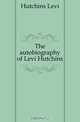 The autobiography of Levi Hutchins, Hutchins Levi 