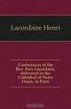 Conferences of the Rev. Pere Lacordaire, delivered in the Cathedral of Notre Dame, in Paris, Lacordaire Henri 