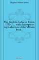 The Jacobite lodge at Rome, 1735-7 ... with a complete reproduction of the Minute book .., Hughan William James 