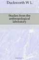 Studies from the anthropological laboratory, Duckworth W. L. 