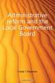 Administrative reform and the Local Government Board, Dodd J Theodore 