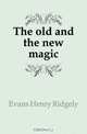 The old and the new magic, Evans Henry Ridgely 