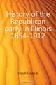History of the Republican party in Illinois 1854-1912, Church Charles A. 