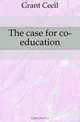 The case for co-education, Grant Cecil 