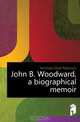John B. Woodward, a biographical memoir, Kennedy Elijah Robinson 