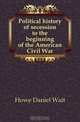 Political history of secession to the beginning of the American Civil War, Howe Daniel Wait 