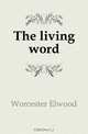 The living word, Worcester Elwood 