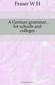 A German grammar, for schools and colleges, Fraser W H 
