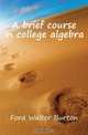 A brief course in college algebra, Ford Walter Burton 