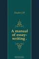 A manual of essay-writing .., Fowler J H 
