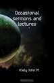 Occasional sermons and lectures, John M. Kiely 