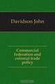 Commercial federation and colonial trade policy, Davidson John 
