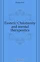 Esoteric Christianity and mental therapeutics, Evans W. F. 