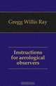 Instructions for aerological observers, Gregg Willis Ray 
