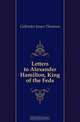 Letters to Alexander Hamilton, King of the Feds, Callender James Thomson 