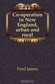 Co-operation in New England, urban and rural, Ford James 