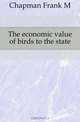 The economic value of birds to the state, Chapman Frank M 