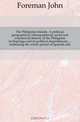 The Philippine Islands. A political, geographical, ethnographical, social and commercial history of the Philippine Archipelago and its political dependencies, embracing the whole period of Spanish rule, Foreman John 
