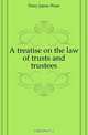 A treatise on the law of trusts and trustees, Perry Jairus Ware 