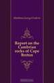 Report on the Cambrian rocks of Cape Breton, Matthew George Frederic 