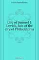 Life of Samuel J. Levick, late of the city of Philadelphia, Levick Samuel Jones 