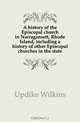 A history of the Episcopal church in Narragansett, Rhode Island, including a history of other Episcopal churches in the state, Updike Wilkins 