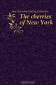 The cherries of New York, Herndon Vehling Collection 