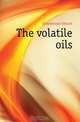 The volatile oils, Gildemeister Eduard 