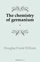 The chemistry of germanium, Douglas Frank William 